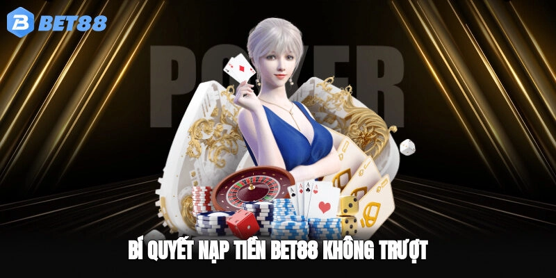Bí quyết nạp tiền BET88 không trượt