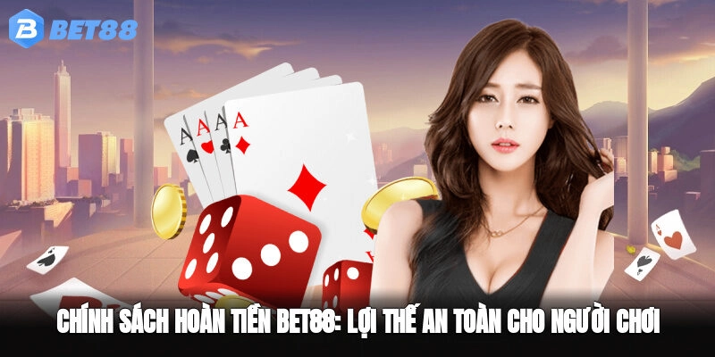Chính sách hoàn tiền BET88
