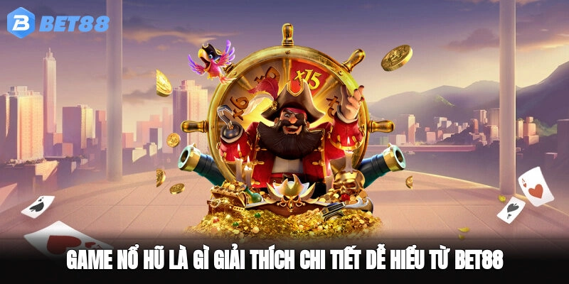 Game Nổ Hũ Là Gì – Giải Thích Chi Tiết Dễ Hiểu Từ BET88