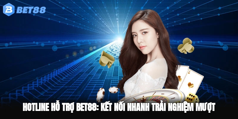 Hotline Hỗ Trợ BET88 – Kết Nối Nhanh, Trải Nghiệm Mượt