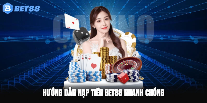 Tổng quan phương thức nạp tiền BET88