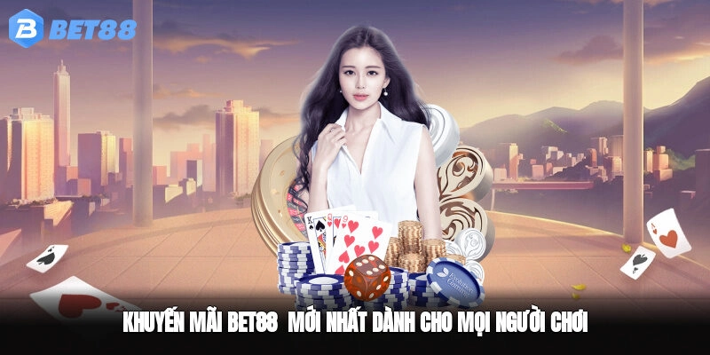 Khuyến Mãi BET88 – Mới Nhất Dành Cho Mọi Người Chơi