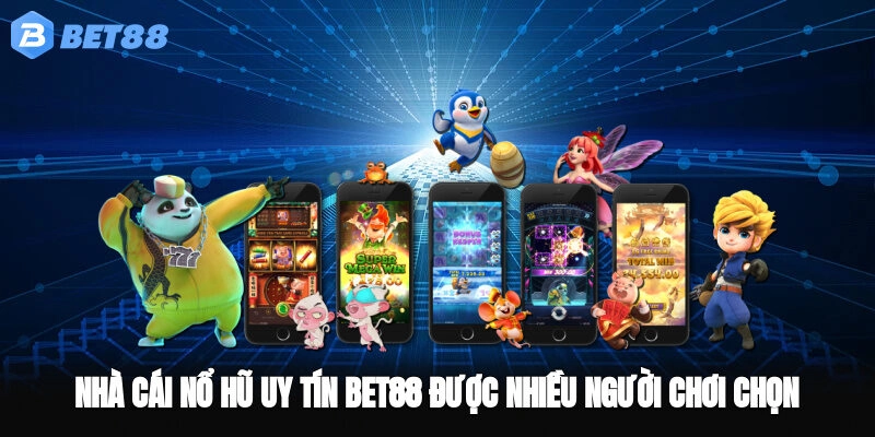 Nhà Cái Nổ Hũ Uy Tín BET88 Được Nhiều Người Chơi Chọn