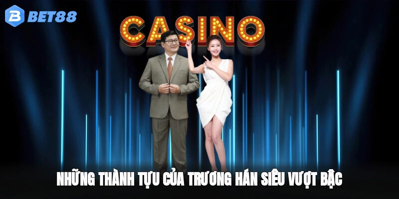 Những thành tựu của Trương Hán Siêu vượt bậc