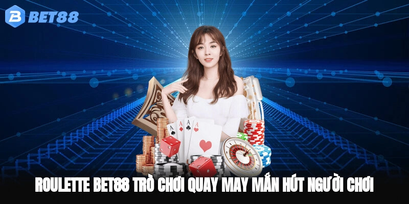 Roulette BET88 – Trò Chơi Quay May Mắn Hút Người Chơi