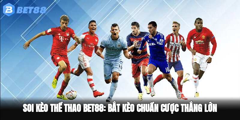 Soi Kèo Thể Thao BET88 – Bắt Kèo Chuẩn, Cược Thắng Lớn
