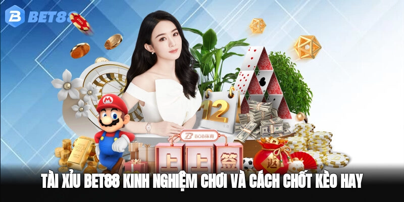 Tài Xỉu BET88 – Kinh Nghiệm Chơi Và Cách Chốt Kèo Hay